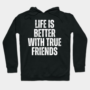 life is better with true friends typography design Hoodie